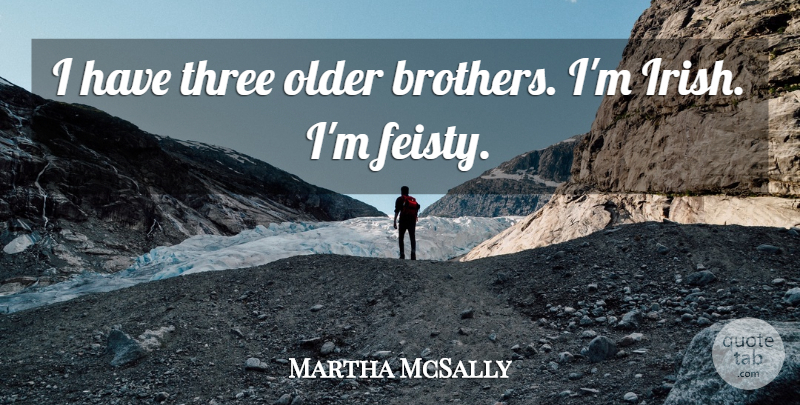 Martha McSally Quote About undefined: I Have Three Older Brothers...