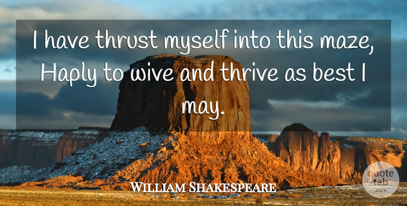 William Shakespeare Quote About Marriage, May, Mazes: I Have Thrust Myself Into...
