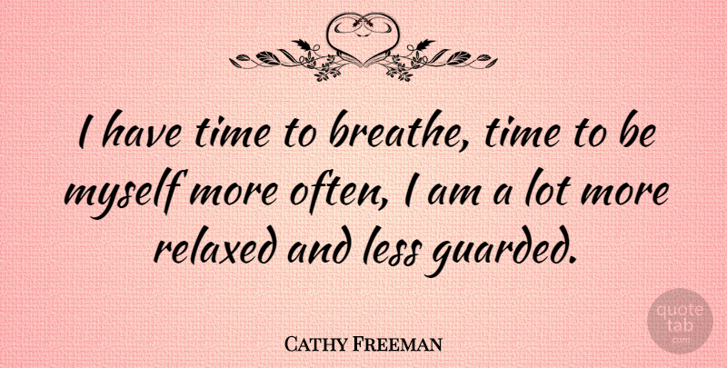 Cathy Freeman Quote About Breathe, Guarded, Relaxed: I Have Time To Breathe...