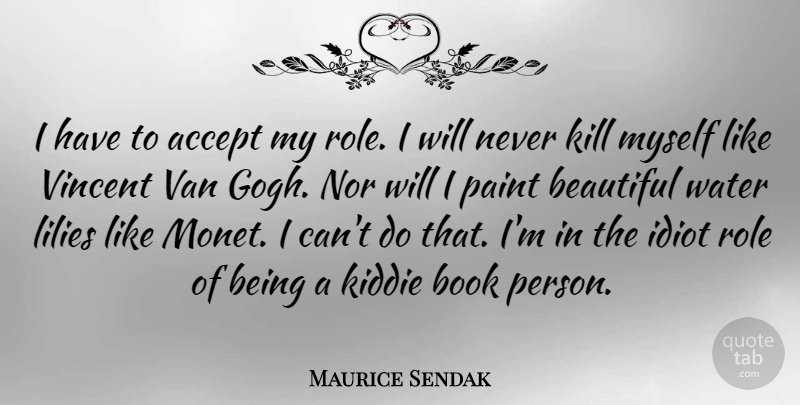 Maurice Sendak Quote About Beautiful, Book, Water Lily: I Have To Accept My...