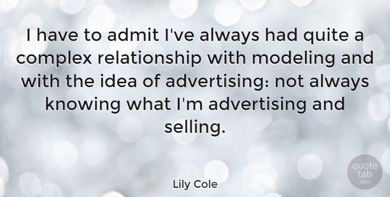 Lily Cole Quote About Ideas, Knowing, Advertising: I Have To Admit Ive...