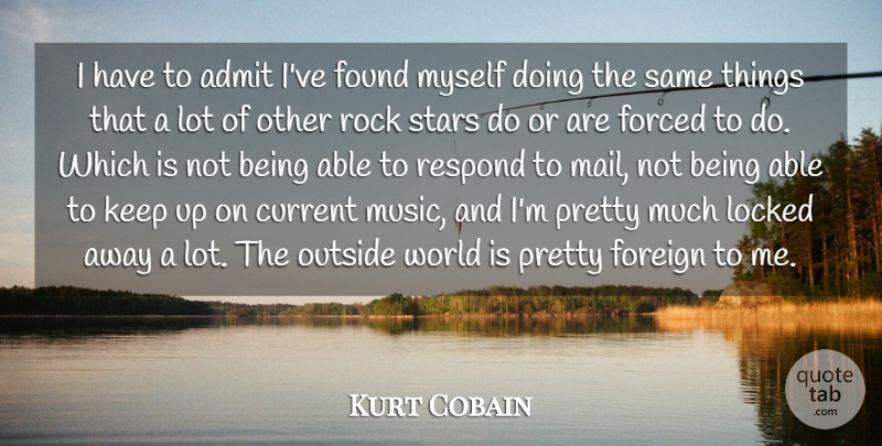 Kurt Cobain Quote About Stars, Rocks, World: I Have To Admit Ive...