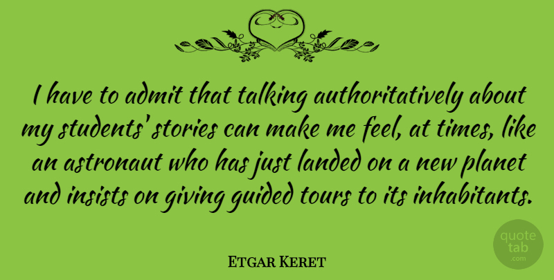 Etgar Keret Quote About Talking, Giving, Stories: I Have To Admit That...