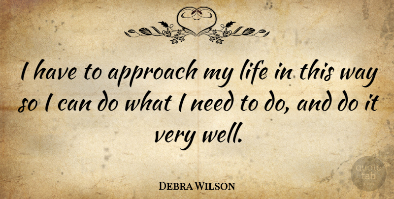 Debra Wilson Quote About American Comedian, Life: I Have To Approach My...