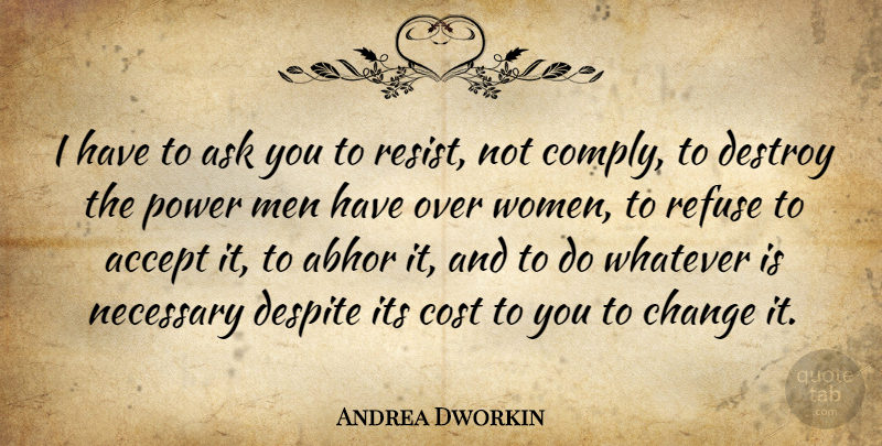 Andrea Dworkin Quote About Men, Cost, Accepting: I Have To Ask You...