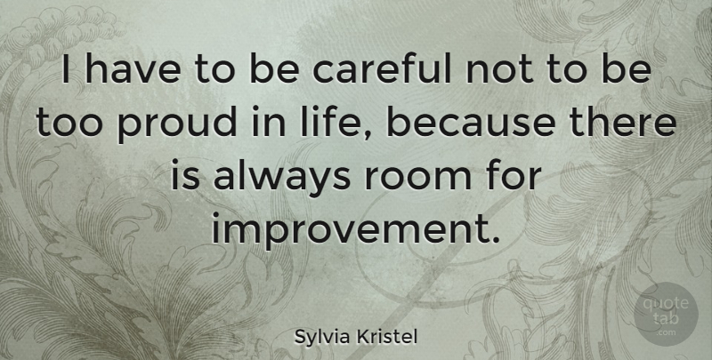 Sylvia Kristel Quote About Live Life, Proud, Rooms: I Have To Be Careful...