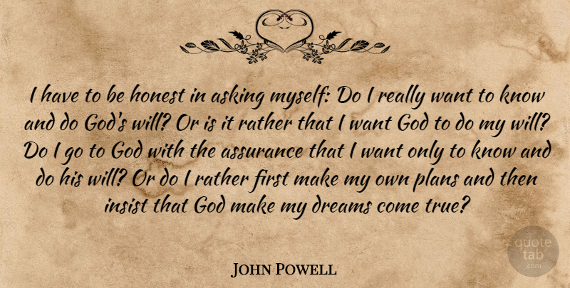John Powell Quote About Dream, Prayer, Asking: I Have To Be Honest...