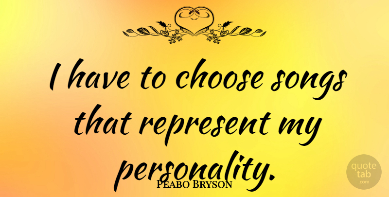 Peabo Bryson Quote About Song, Personality: I Have To Choose Songs...