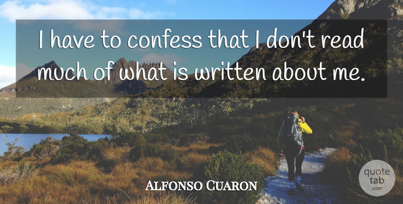 Alfonso Cuaron Quote About Written: I Have To Confess That...