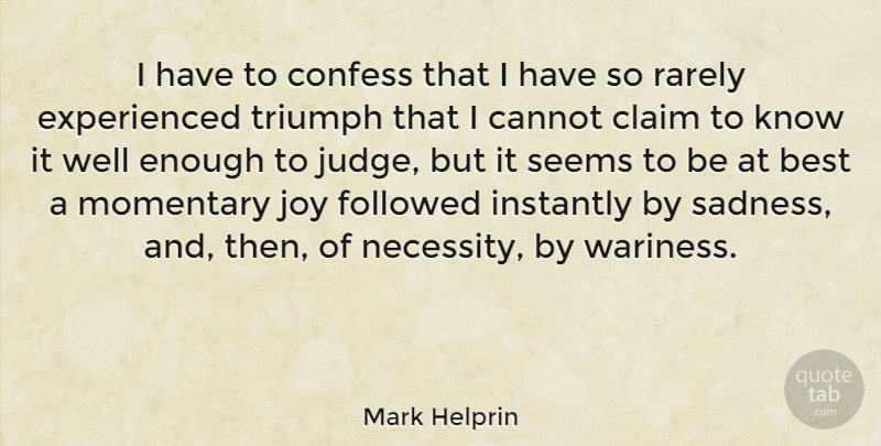 Mark Helprin Quote About Sadness, Judging, Joy: I Have To Confess That...