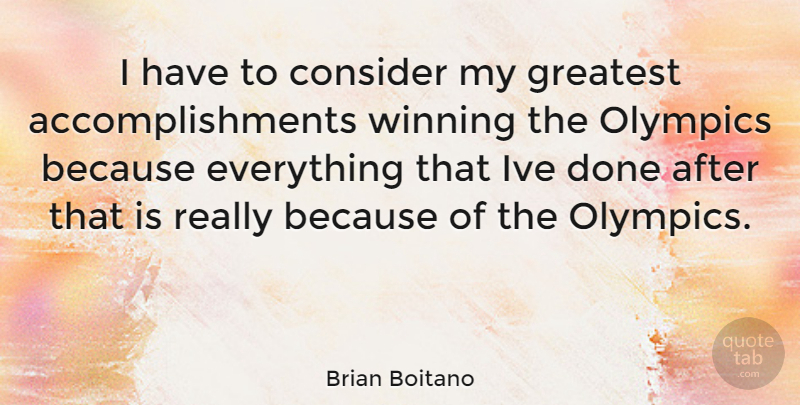 Brian Boitano Quote About Winning, Accomplishment, Olympics: I Have To Consider My...
