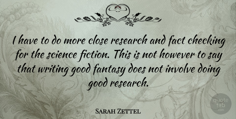 Sarah Zettel Quote About Writing, Doe, Fiction: I Have To Do More...