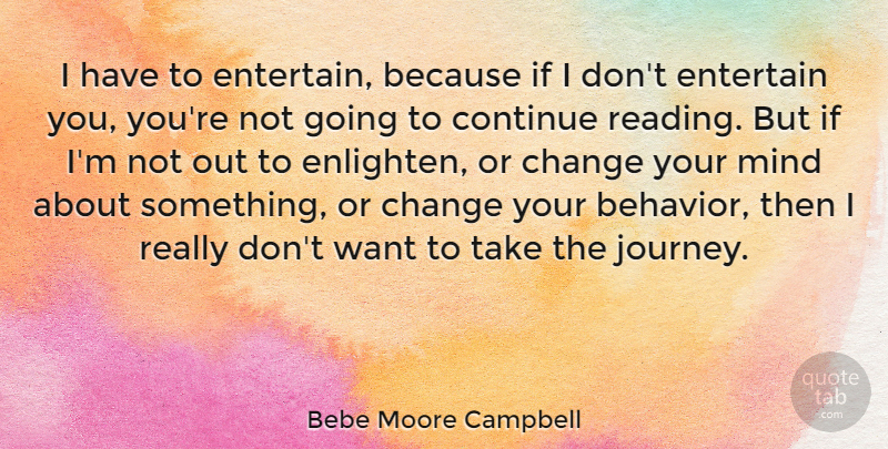 Bebe Moore Campbell Quote About Change, Continue, Entertain, Mind: I Have To Entertain Because...