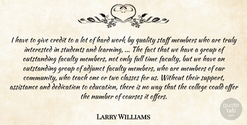 Larry Williams Quote About Adjunct, Assistance, Classes, College, Courses: I Have To Give Credit...