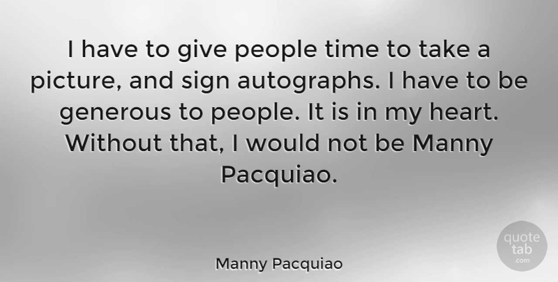 Manny Pacquiao Quote About Heart, Giving, People: I Have To Give People...