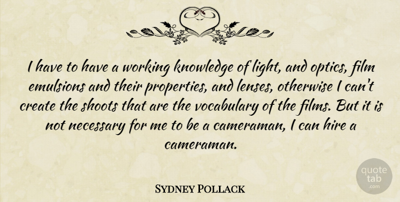 Sydney Pollack Quote About Light, Vocabulary, Lenses: I Have To Have A...