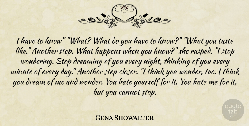 Gena Showalter Quote About Dream, Thinking Of You, Hate: I Have To Know What...