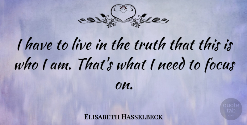 Elisabeth Hasselbeck Quote About Truth: I Have To Live In...