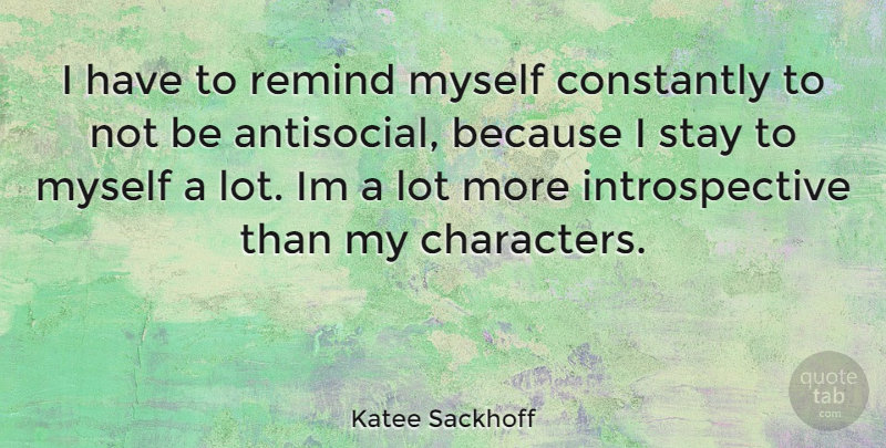 Katee Sackhoff Quote About Character, Antisocial, Introspective: I Have To Remind Myself...