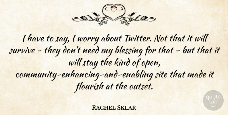 Rachel Sklar Quote About Flourish, Site, Stay: I Have To Say I...