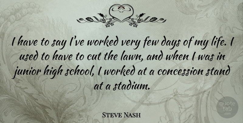 Steve Nash Quote About Basketball, School, Cutting: I Have To Say Ive...