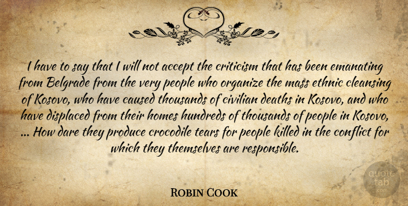 Robin Cook Quote About Accept, Caused, Civilian, Cleansing, Conflict: I Have To Say That...