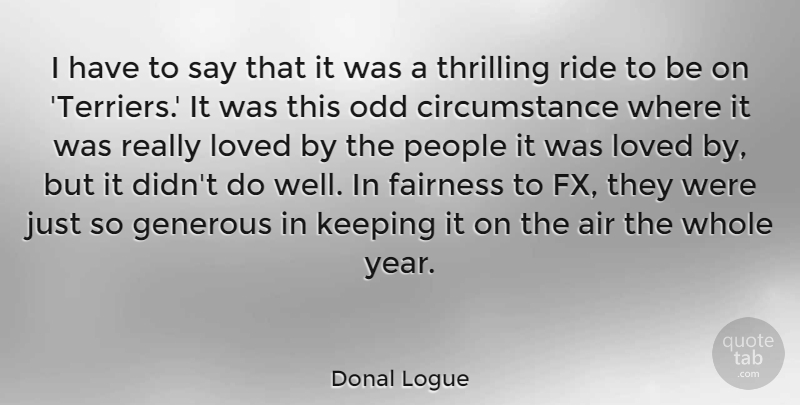 Donal Logue Quote About Air, Years, People: I Have To Say That...