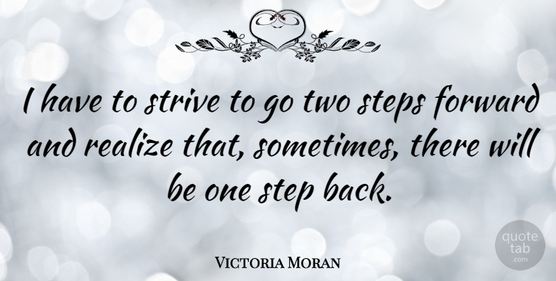 Victoria Moran Quote About Two, Steps, Sometimes: I Have To Strive To...