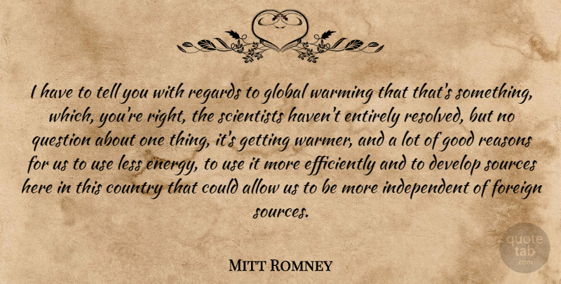 Mitt Romney Quote About Country, Independent, Use: I Have To Tell You...