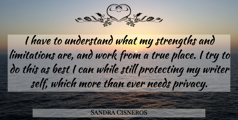 Sandra Cisneros Quote About Self, Trying, Needs: I Have To Understand What...