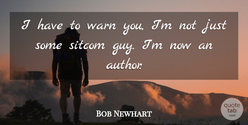 Bob Newhart Quote About Warn: I Have To Warn You...