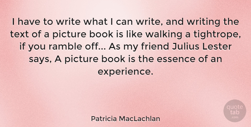Patricia MacLachlan Quote About Book, Writing, Essence: I Have To Write What...
