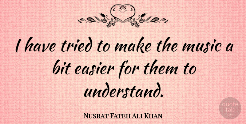 Nusrat Fateh Ali Khan Quote About American Comedian, Bit, Easier, Music: I Have Tried To Make...