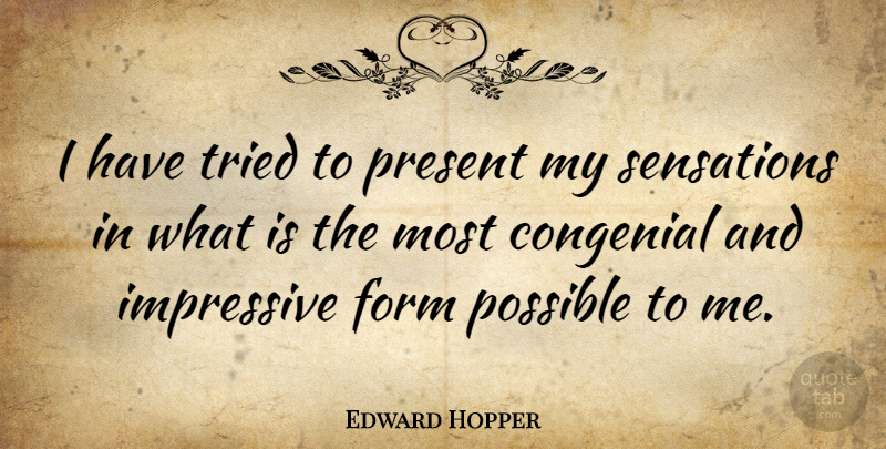 Edward Hopper Quote About Artist, Form, Impressive: I Have Tried To Present...