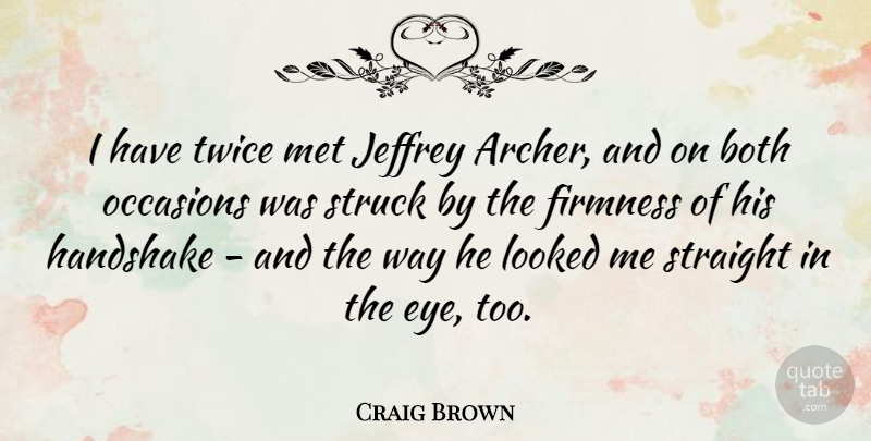 Craig Brown Quote About Both, Firmness, Looked, Met, Occasions: I Have Twice Met Jeffrey...