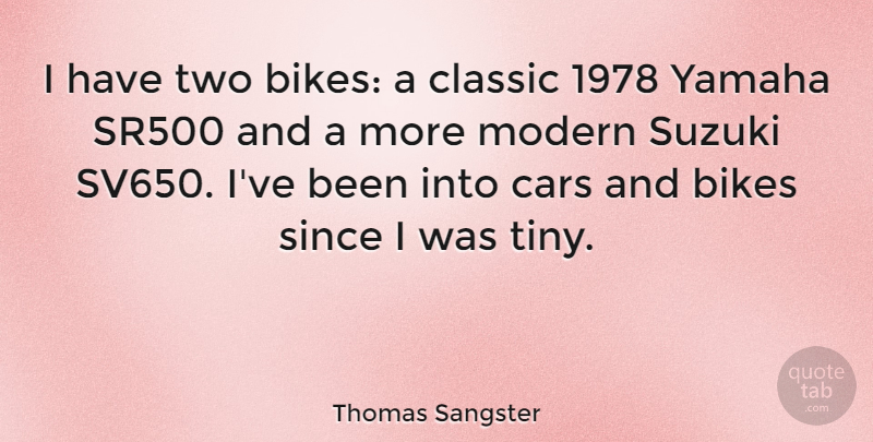 Thomas Sangster Quote About Bikes, Since, Yamaha: I Have Two Bikes A...