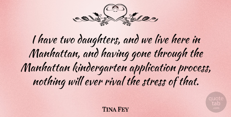 Tina Fey Quote About Daughter, Stress, Two: I Have Two Daughters And...