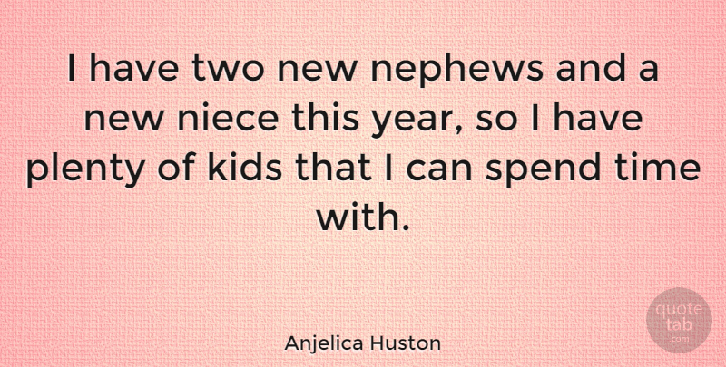 Anjelica Huston Quote About Niece, Kids, Two: I Have Two New Nephews...