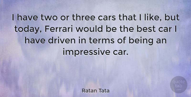 Ratan Tata Quote About Two, Car, Would Be: I Have Two Or Three...