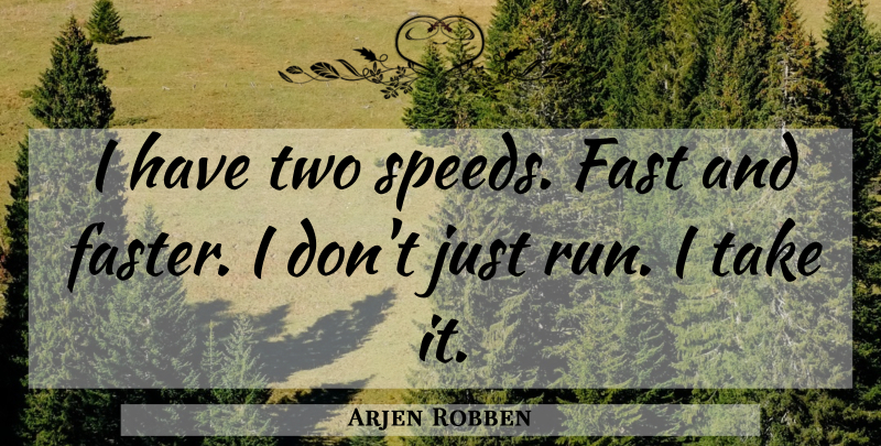 Arjen Robben Quote About Running, Two, Speed: I Have Two Speeds Fast...