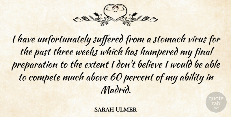 Sarah Ulmer Quote About Ability, Above, Believe, Compete, Extent: I Have Unfortunately Suffered From...