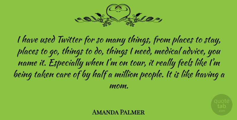 Amanda Palmer Quote About Care, Feels, Half, Medical, Million: I Have Used Twitter For...