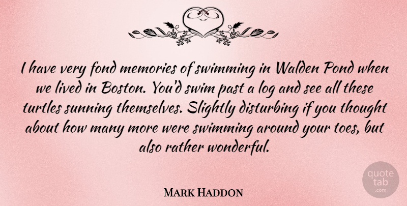 Mark Haddon Quote About Memories, Swimming, Past: I Have Very Fond Memories...