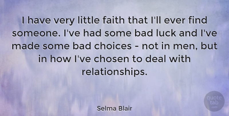 Selma Blair Quote About Men, Choices, Luck: I Have Very Little Faith...