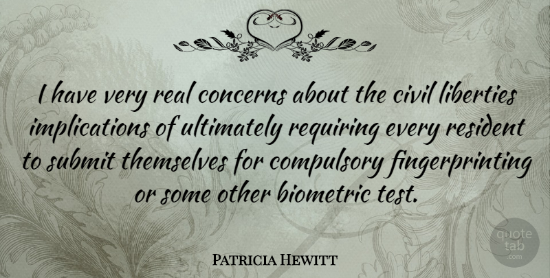 Patricia Hewitt Quote About Real, Liberty, Biometrics: I Have Very Real Concerns...