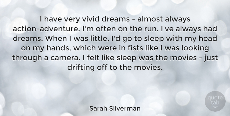Sarah Silverman Quote About Almost, Dreams, Drifting, Felt, Fists: I Have Very Vivid Dreams...