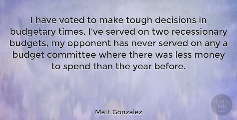 Matt Gonzalez Quote About Years, Two, Decision: I Have Voted To Make...