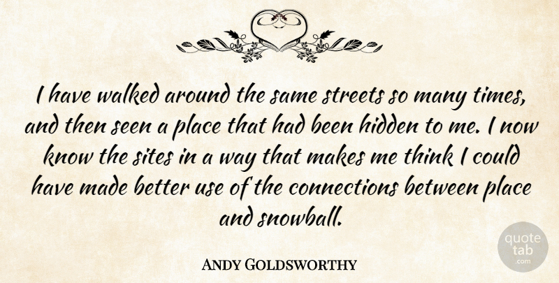 Andy Goldsworthy Quote About Sites, Walked: I Have Walked Around The...