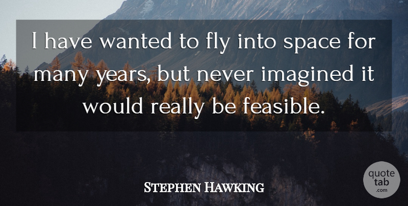 Stephen Hawking Quote About Imagined: I Have Wanted To Fly...