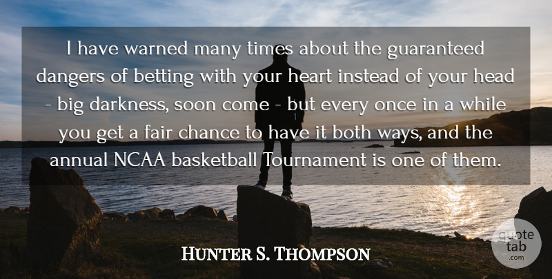 Hunter S. Thompson Quote About Basketball, Heart, Ncaa: I Have Warned Many Times...